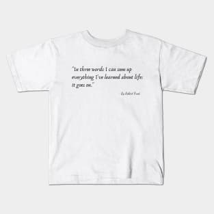 A Quote from Various Interviews and Speeches by Robert Frost Kids T-Shirt